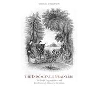 Indomitable Brainerds, The: The Gospel Legacy of David and John Brainerd's Mission to the Indians
