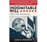 Indomitable Will: LBJ in the Presidency