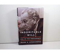 Indomitable Will: LBJ in the Presidency