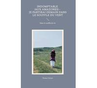 Indomptable (Aux Amazones) - Je partirai demain dans le souffle du vent: Dans le souffle de vie