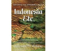 Indonesia, Etc. - Exploring the Improbable Nation