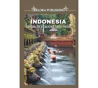 INDONESIA GUIDA DI VIAGGIO 2025-2026 (Travel guide for solo vacation, family adventures, tourism for afforable budgets)
