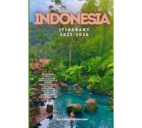 Indonesia Itinerary 2025/2026: The Ultimate Budget-Friendly Handbook: Insider Recommendations, Hidden Gems, and Essential Travel Updates for a Stress-Free, Unforgettable Adventure