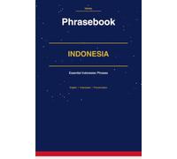 Indonesia Phrasebook: Indonesian Phrasebook & Travel Guide | 1000+ Essential Phrases for Travelers to Bali, Jakarta, Yogyakarta & Beyond