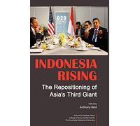Indonesia Rising: The Repositioning of Asia's Third Giant