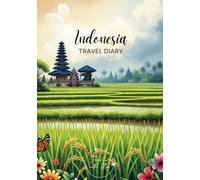 Indonesia Travel Diary: Travel Journal Rice Fields - Plan Your Bali/Indonesia Vacation. Notebook to Preserve Unforgettable Travel Memories and ... and Globetrotters (Bali / Indonesien)
