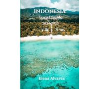 Indonesia Travel Guide 2024-2025: How to Get There, Expert Tips, and Everything You Need to Know About Top Destinations and Cultural Highlights in Indonesia
