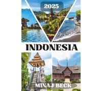 INDONESIA TRAVEL GUIDE 2025: Important Travel Tips, Must-See Destinations, Transportation Insights, Accommodation Options, and Cultural Highlights for an Unforgettable Mediterranean Adventure