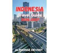 INDONESIA Travel Guide 2026-2027: A Local’s Guide to Authentic Experiences and Ancient Traditions