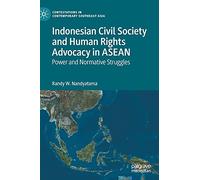 Indonesian Civil Society and Human Rights Advocacy in ASEAN: Power and Normative Struggles (Contestations in Contemporary Southeast Asia)
