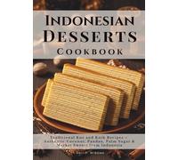 Indonesian Desserts Cookbook: Traditional Kue and Kuih Recipes - Authentic Coconut, Pandan, Palm Sugar & Market Sweets from Indonesia