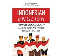INDONESIAN ENGLISH POWER VOCABULARY: ESSENTIAL WORDS AND PHRASES YOU'LL ACTUALLY USE