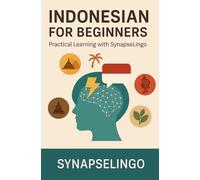 Indonesian for Beginners: Practical Learning with SynapseLingo (Learn Indonesian)