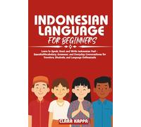 INDONESIAN LANGUAGE FOR BEGINNERS: Learn to Speak, Read, and Write Indonesian Fast - Essential Vocabulary, Grammar, and Everyday Conversations for ... Enthusiasts (Language Mastery Guides)