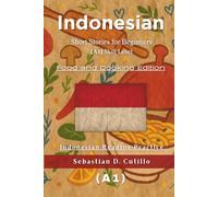 Indonesian Short Stories for Beginners (A1) Skill Level - Food and Cooking Edition - Indonesian Reading Practice (Indonesian Short Stories (CEFR Leveled Language Learning))