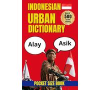 Indonesian Urban Dictionary: 500 Everyday Slang Words and Phrases with Examples and English Translations