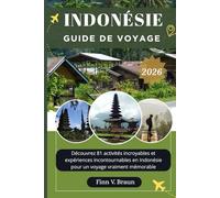 INDONÉSIE GUIDE DE VOYAGE: Découvrez 81 activités incroyables et expériences incontournables en Indonésie pour un voyage vraiment mémorable (Ritcher l'explorateur (FR))