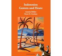 Indonesien Gestern und Heute: Reiseberichte der anderen Art