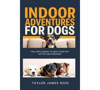 Indoor Adventures for Dogs: Fun, Safe Games to Keep Your Pup Active and Engaged