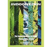 Indoor Eden- The Complete Guide to House Plants, Pots, and Plant Care