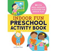 Indoor Fun Preschool Activity Book: 80 Fun Skill-Building Activities for Indoor Play