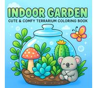 Indoor Garden: A Terrarium Coloring Book for Adults and Teens Featuring Indoor Gardens, Houseplants, Succulents, and Botanical Mini Worlds for Relaxation and Creativity (Secret Gardens to Color)