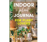 Indoor Plant Enthusiast's Journal: Cultivating Green Inspiration, One Leaf at a Time | Nurturing Nature Indoors |150 pages.