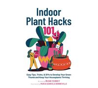 Indoor Plant Hacks 101: Easy Tips, Tricks, & DIYs To Develop Your Green Thumb and Keep Your Houseplants Thriving