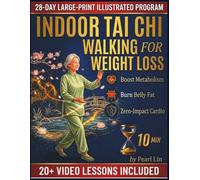 Indoor Tai Chi Walking for Weight Loss: A 28-Day Low-Impact Program for Seniors to Burn Belly Fat, Protect Joints, Improve Balance, and Prevent Falls with 10-minute Daily Home Workouts.