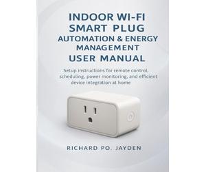 INDOOR WI-FI SMART PLUG AUTOMATION & ENERGY MANAGEMENT USER MANUAL: Setup instructions for remote control, scheduling, power monitoring, and efficient device integration at home