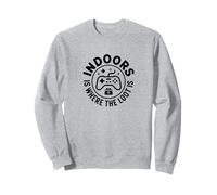 Indoors Is Where The Loot Is, Video Gamer Sweatshirt