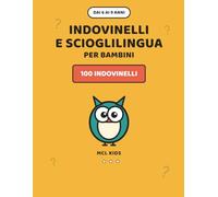Indovinelli e Scioglilingua per Bambini: 100 Indovinelli Divertenti con Soluzioni e Scioglilingua da Dire ad Alta Voce per Bambini dai 6 ai 9 Anni in ... Idea Regalo (MCL Kids - Giochi e Indovinelli)