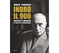 Indro: il 900. Racconti e immagini di una vita straordinaria