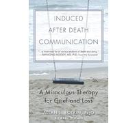 Induced After Death Communication: A Miraculous Therapy For Grief and Loss
