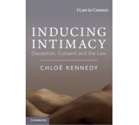 Inducing Intimacy : Deception, Consent and the Law
