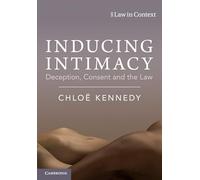 Inducing Intimacy: Deception, Consent and the Law (Law in Context)
