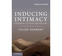 Inducing Intimacy: Deception, Consent and the Law (Law in Context)