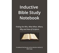Inductive Bible Study Notebook: Finding the Who, What When, Where, Why and How of Scripture. A notebook that focuses at the inductive method of Bible Study