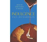 Indulgence: One man's selfless search for the best chocolate: Around the World in Search of Chocolate