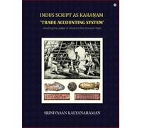 Indus Script as Karaṇam 'trade accounting system': Unlocking the Ledger of Ancient India's Economic Might: Unlocking the Ledger of Ancient India's Economic Might