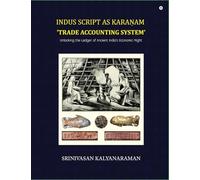 Indus Script as Karaṇam 'trade accounting system': Unlocking the Ledger of Ancient India's Economic Might: Unlocking the Ledger of Ancient India's Economic Might