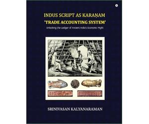 Indus Script as Karaṇam 'trade accounting system': Unlocking the Ledger of Ancient India's Economic Might: Unlocking the Ledger of Ancient India's Economic Might