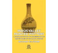 Indus Valley Painted Pottery - A Comparative Study Of The Designs On The Painted Wares Of The Harappa Culture