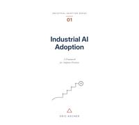 Industrial AI Adoption: A Framework for Adoption Decisions (Industrial Adoption Series (en))