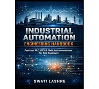 Industrial Automation Engineering Handbook: Practical PLC, DCS & Field Instrumentation for Site Engineers