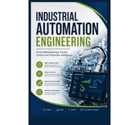 INDUSTRIAL AUTOMATION ENGINEERING: Smart Manufacturing Process Control and Production Intelligence