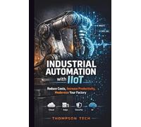 Industrial Automation with IIoT: Strategies to Reduce Costs, Increase Productivity, and Modernize Manufacturing