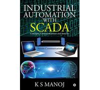 Industrial Automation with SCADA: Concepts, Communications and Security