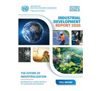 Industrial Development Report 2026: The Future of Industrialization: Building Future-ready Industries for Sustainable Development