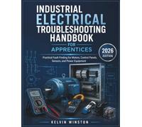 Industrial Electrical Troubleshooting Handbook For Apprentices: Practical Fault-Finding for Motors, Control Panels and Power Equipment